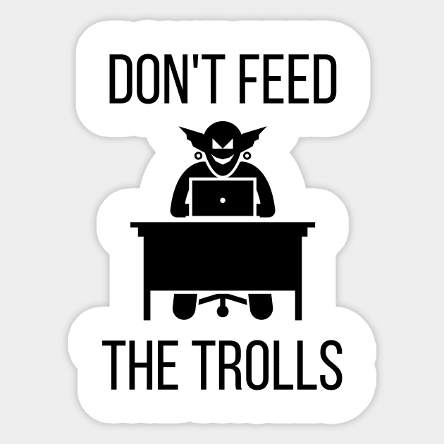 Don't Feed the Trolls Sticker by KickingAssandTakingMeds